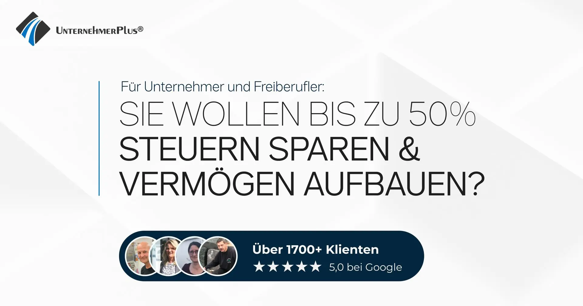 UnternehmerPlus®: Bis zu 50 % Steuern sparen und Vermögen aufbauen – über 1700 Kunden